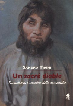 Un sacré diable. Dumollard, l'assassino delle domestiche - Tirini, Sandro