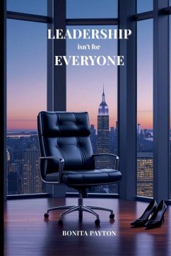 Leadership Isn't for Everyone - Payton, Bonita Leadership Isn't for Everyone - Payton, Bonita