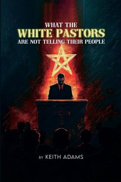 What the White Pastors Are Not Telling Their People - Adams, Keith