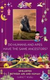 Do Humans and Apes Have the Same Ancestors? Do Humans and Apes Have the Same Ancestors?