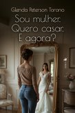 Sou mulher. Quero casar. E Agora? (eBook, ePUB)