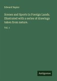 Scenes and Sports in Foreign Lands. Illustrated with a series of drawings taken from nature.