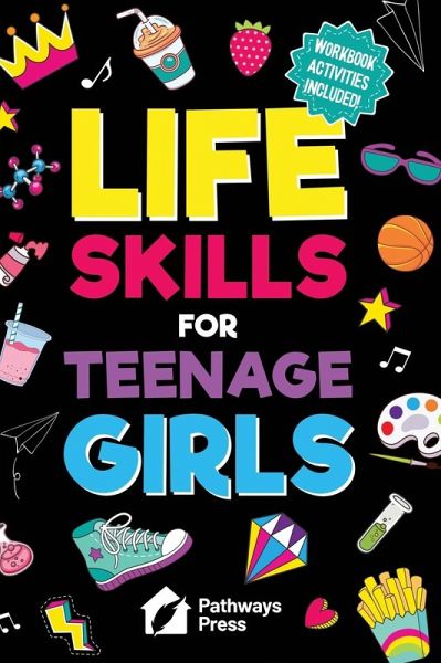 Life Skills for Teenage Girls   The Essential Guide to Help Combat Peer Pressure, Boost Self Confidence, Manage Money Like a Pro, Navigate Dating, School & Friends