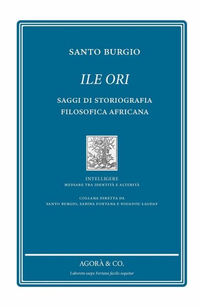 Ile Ori. Saggi di storiografia filosofica africana Ile Ori. Saggi di storiografia filosofica africana