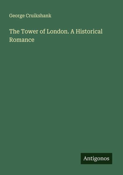 The Tower of London. A Historical Romance The Tower of London. A Historical Romance
