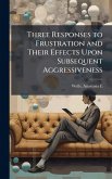 Three Responses to Frustration and Their Effects Upon Subsequent Aggressiveness