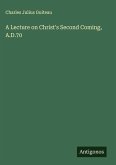 A Lecture on Christ's Second Coming, A.D.70