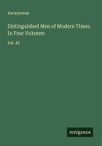 Distinguished Men of Modern Times. In Four Volumes