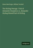 The Stirling Peerage : Trial of Alexander Humphrys or, Alexander Styling Himself Earl of Stirling