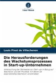 Die Herausforderungen des Wachstumsprozesses in Start-up-Unternehmen Die Herausforderungen des Wachstumsprozesses in Start-up-Unternehmen