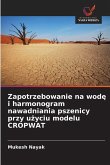 Zapotrzebowanie na wod¿ i harmonogram nawadniania pszenicy przy u¿yciu modelu CROPWAT