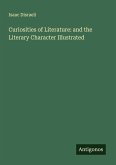 Curiosities of Literature: and the Literary Character Illustrated