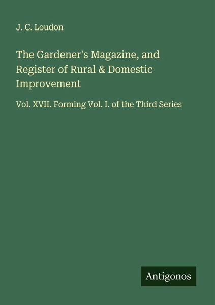 The Gardener's Magazine, and Register of Rural & Domestic Improvement The Gardener's Magazine, and Register of Rural & Domestic Improvement