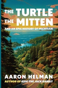 The Turtle, The Mitten, and An Epic History of Michigan - Helman, Aaron The Turtle, The Mitten, and An Epic History of Michigan - Helman, Aaron