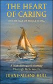 The Heart of Caring in the Age of Forgetting The Heart of Caring in the Age of Forgetting