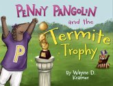 Penny Pangolin and the Termite Trophy Penny Pangolin and the Termite Trophy