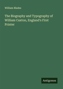 Cover The Biography and Typography of William Caxton, England's First Printer