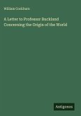 A Letter to Professor Buckland Concerning the Origin of the World A Letter to Professor Buckland Concerning the Origin of the World