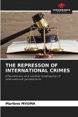 THE REPRESSON OF INTERNATIONAL CRIMES