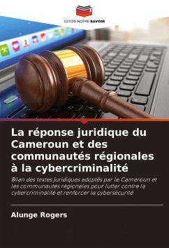 La réponse juridique du Cameroun et des communautés régionales à la cybercriminalité - Rogers, Alunge