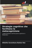 Strategie cognitive che facilitano la metacognizione Strategie cognitive che facilitano la metacognizione