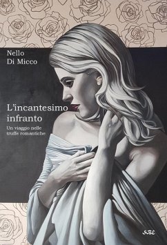 L' incantesimo infranto. Un viaggio nelle truffe romantiche - Di Micco, Nello