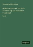 Political Science. Or, the State Theoretically and Practically Considered Political Science. Or, the State Theoretically and Practically Considered
