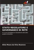 STATO REGOLATORE E GOVERNANCE DI RETE STATO REGOLATORE E GOVERNANCE DI RETE