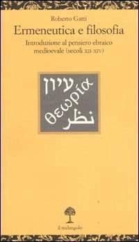 Ermeneutica e filosofia. Introduzione al pensiero ebraico medioevale (secoli XII-XIV) - Gatti, Roberto