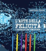 L' arte della felicità. 6 emozioni per pianoforte L' arte della felicità. 6 emozioni per pianoforte