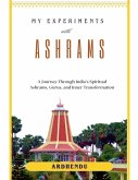 My Experiments with Ashrams My Experiments with Ashrams