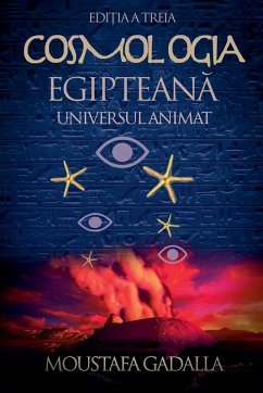 Cosmologia Egiptean¿, Universul Animat, Edi¿ia a Treia - Gadalla, Moustafa Cosmologia Egiptean¿, Universul Animat, Edi¿ia a Treia - Gadalla, Moustafa