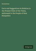 Facts and Suggestions in Relation to the Present State of the Times, Addressed to the People of New Hampshire