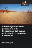 Fabbisogno idrico e programma di irrigazione del grano utilizzando il modello CROPWAT