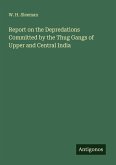 Report on the Depredations Committed by the Thug Gangs of Upper and Central India