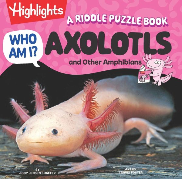 Who Am I? Axolotls and Other Amphibians Who Am I? Axolotls and Other Amphibians