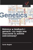 Ró¿nice w bia¿kach i genach: czy maj¿ one znaczenie w astmie oskrzelowej?