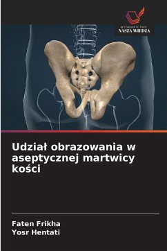 Udzia¿ obrazowania w aseptycznej martwicy ko¿ci - Frikha, Faten;Hentati, Yosr