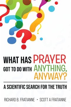 What Has Prayer Got To Do With Anything, Anyway? - Fratianne, Richard B.; Fratianne, Scott A.