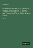Damascus and Palmyra: a Journey to the East. With a Sketch of the State and Prospects of Syria, Under Ibrahim Pasha