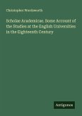 Scholae Academicae. Some Account of the Studies at the English Universities in the Eighteenth Century Scholae Academicae. Some Account of the Studies at the English Universities in the Eighteenth Century