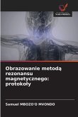 Obrazowanie metod¿ rezonansu magnetycznego: protoko¿y