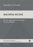 Machina mundi. Per una regolazione democratica dei poteri digitali Machina mundi. Per una regolazione democratica dei poteri digitali