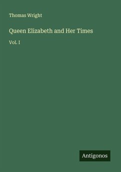 Queen Elizabeth and Her Times - Wright, Thomas