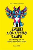 Angeli a 4 zampe. Sissi, Neve e gli altri cani che hanno attraversato la mia vita Angeli a 4 zampe. Sissi, Neve e gli altri cani che hanno attraversato la mia vita