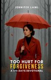 Too Hurt for Forgiveness Too Hurt for Forgiveness