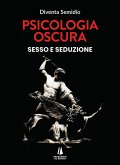 Psicologia oscura. Sesso e seduzione Psicologia oscura. Sesso e seduzione