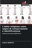 L'abito religioso come segno di consacrazione e identificazione L'abito religioso come segno di consacrazione e identificazione