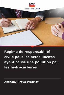 Régime de responsabilité civile pour les actes illicites ayant causé une pollution par les hydrocarbures - Preghafi, Anthony Preye