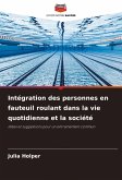 Intégration des personnes en fauteuil roulant dans la vie quotidienne et la société Intégration des personnes en fauteuil roulant dans la vie quotidienne et la société